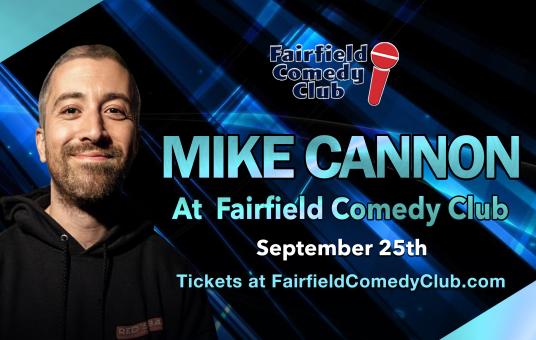 The Fairfield Comedy Club RETURNS with Mike Cannon
